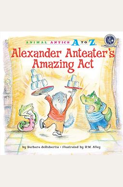 El Acto De Alejo El AcróBata (Alexander Anteater's Amazing Act) El Acto De Alejo El AcróBata (Alexander Anteater's Amazing Act)