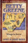 Betty Greene: Wings To Serve (Christian Heroes: Then & Now)