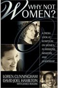 Why Not Women?: A Fresh Look At Scripture On Women In Missions, Ministry, And Leadership