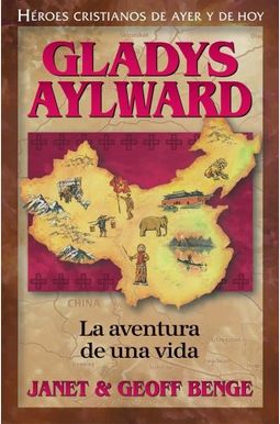 Gladys Aylward: La Aventura De Unavida Gladys Aylward: La Aventura De Unavida