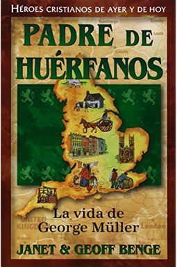 Padre De Huerfanos: La Vida De George Muller Padre De Huerfanos: La Vida De George Muller