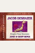 Jacob Deshazer: Forgive Your Enemies (Christian Heroes : Then & Now)