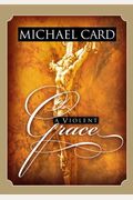 A Violent Grace: Meeting Christ At The Cross