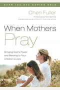 When Mothers Pray: Bringing God's Power And Blessing To Your Children's Lives