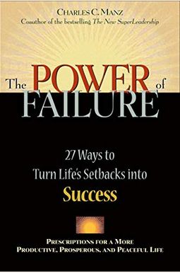 Power Of Failure: 27 Ways To Turn Life's Setbacks Into Success Power Of Failure: 27 Ways To Turn Life's Setbacks Into Success