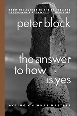 The Answer To How Is Yes: Acting On What Matters The Answer To How Is Yes: Acting On What Matters