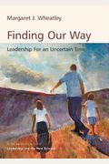 Finding Our Way: Leadership For An Uncertain Time