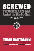 Screwed: The Undeclared War Against The Middle Class - And What We Can Do About It