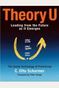 Theory U: Leading From The Future As It Emerges