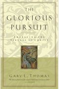 The Glorious Pursuit: Embracing The Virtues Of Christ