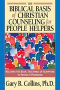The Biblical Basis Of Christian Counseling For People Helpers: Relating The Basic Teachings Of Scripture To People's Problems