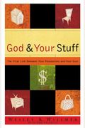 God And Your Stuff: The Vital Link Between Your Possessions And Your Soul