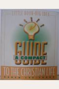A Compact Guide To The Christian Life
