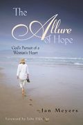 The Allure of Hope: Gods Pursuit of a Womans Heart