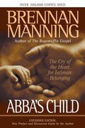 Abba's Child: The Cry Of The Heart For Intimate Belonging