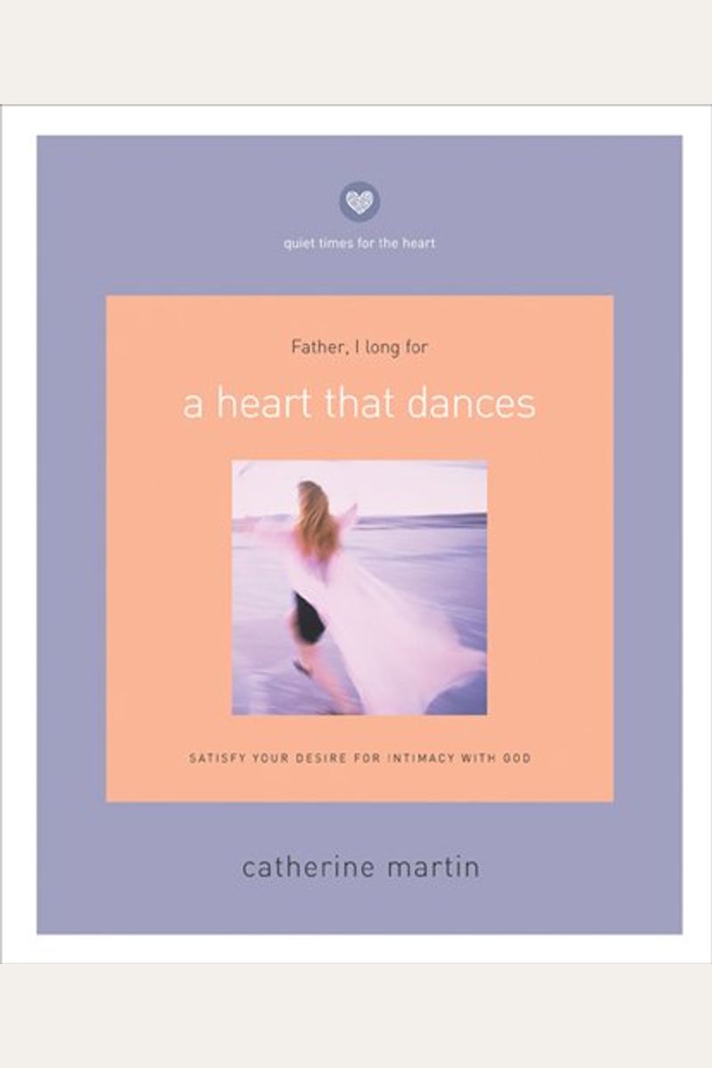 A Heart That Dances: Satisfy Your Desire For Intimacy With God