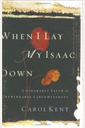 When I Lay My Isaac Down: Unshakable Faith In Unthinkable Circumstances