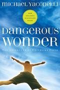 Dangerous Wonder: The Adventure Of Childlike Faith