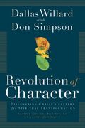 Revolution Of Character: Discovering Christ's Pattern For Spiritual Transformation