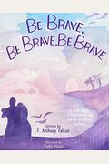 Be Brave, Be Brave, Be Brave: A True Story Of Fatherhood And Native American Heritage