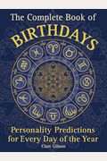 The Complete Book Of Birthdays: Personality Predictions For Every Day Of The Year