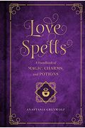 Love Spells: A Handbook Of Magic, Charms, And Potionsvolume 2