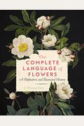 The Complete Language Of Flowers: A Definitive And Illustrated Historyvolume 3
