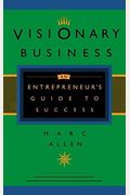Visionary Business: An Entrepreneur's Guide To Success