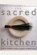 The Sacred Kitchen: Higher-Consciousness Cooking For Health And Wholeness, Culinary Wisdom, Ancient Traditions, And Vegetarian Recipes To