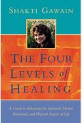 The Four Levels Of Healing: A Guide To Balancing The Spiritual, Mental, Emotional And Physical Aspects Of Life