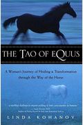 The Tao Of Equus: A Woman's Journey Of Healing And Transformation Through The Way Of The Horse