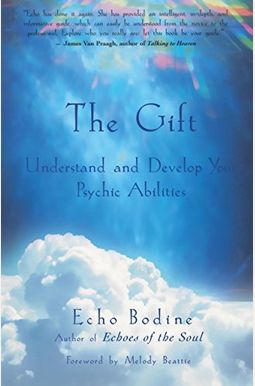 The Gift: Understand And Develop Your Psychic Abilities The Gift: Understand And Develop Your Psychic Abilities