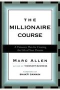 The Millionaire Course: A Visionary Plan For Creating The Life Of Your Dreams