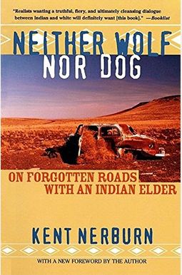 Neither Wolf Nor Dog: On Forgotten Roads with an Indian Elder Neither Wolf Nor Dog: On Forgotten Roads with an Indian Elder