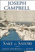 Sake and Satori: Asian Journals -- Japan (The Collected Works of Joseph Campbell)