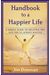 Handbook To A Happier Life: A Simple Guide To Creating The Life You've Always Wanted