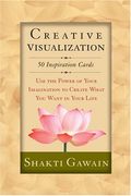 Creative Visualization: Use the Power of Your Imagination to Create What You Want in Your life