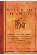 Why Buffalo Dance: Animal And Wilderness Meditations Through The Seasons