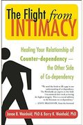The Flight From Intimacy: Healing Your Relationship Of Counter-Dependence -- The Other Side Of Co-Dependency