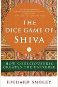 The Dice Game Of Shiva: How Consciousness Creates The Universe