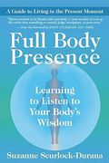 Full Body Presence: Learning To Listen To Your Body's Wisdom