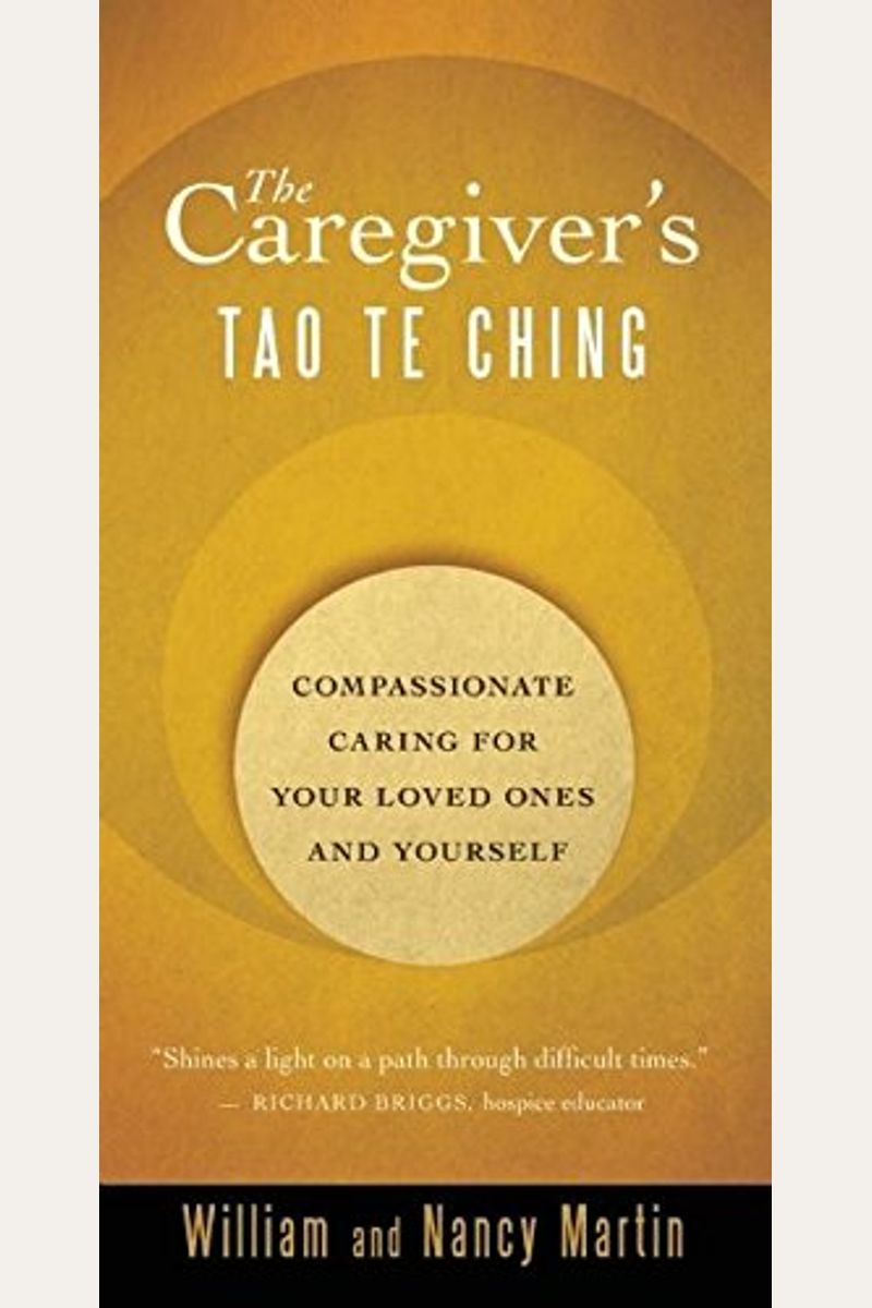 The Caregiver's Tao Te Ching: Compassionate Caring For Your Loved Ones And Yourself