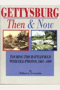 Gettysburg: Then And Now: Touring The Battlefield With Old Photos, 1863-1889