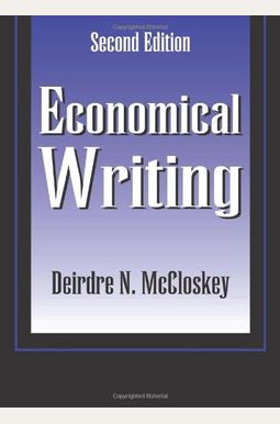 Economical Writing, Third Edition: Thirty-Five Rules For Clear And Persuasive Prose Economical Writing, Third Edition: Thirty-Five Rules For Clear And Persuasive Prose