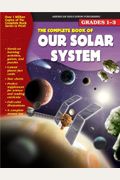 The Complete Book of Our Solar System, Grades 1 - 3