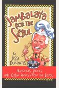 Jambalaya For The Soul: Humorous Stories And Cajun Recipes From The Bayou