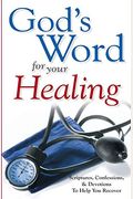 God's Word For Your Healing: Scriptures, Confessions And Devotions To Help You Recover