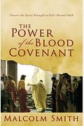 The Power Of The Blood Covenant: Uncover The Secret Strength In God's Eternal Oath