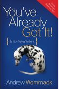 You've Already Got It!: So Quit Trying To Get It!