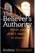 The Believer's Authority: What You Didn't Learn In Church